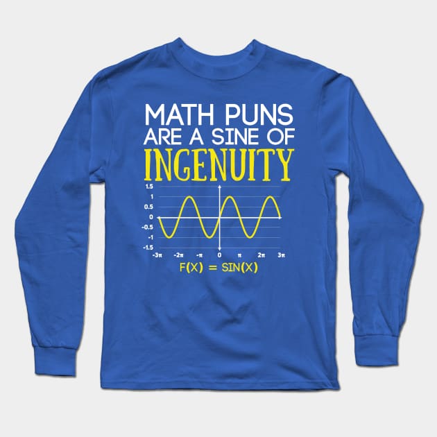 Math Puns Are a Sine of Ingenuity Funny Math Teacher Long Sleeve T-Shirt by Science_is_Fun